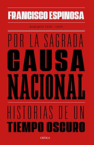 Por la sagrada causa nacional: Historias de un tiempo oscuro. Badajoz, 1936-1939 (Contrastes)