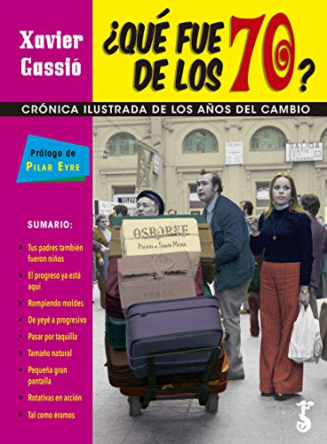 ¿Qué fue de los 70? Crónica Ilustrada de los Años del Cambio.