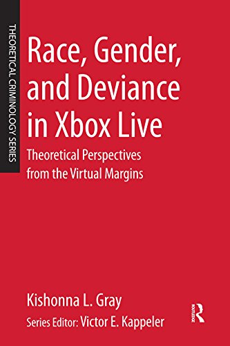 Race, Gender, and Deviance in Xbox Live: Theoretical Perspectives from the Virtual Margins (Theoretical Criminology) (English Edition)