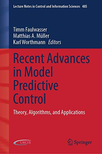 Recent Advances in Model Predictive Control: Theory, Algorithms, and Applications: 485 (Lecture Notes in Control and Information Sciences)