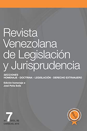 Revista Venezolana de Legislación y Jurisprudencia N° 7-III: 3 (Homenaje al profesor José Peña Solís)