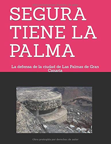 SEGURA TIENE LA PALMA: La defensa de la ciudad de Las Palmas de Gran Canaria