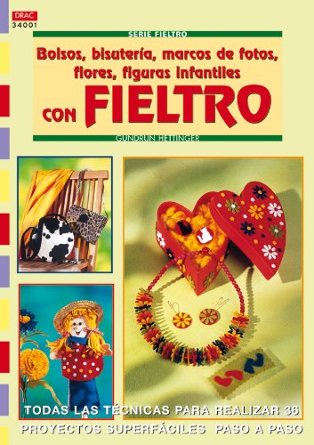 Serie Fieltro nº 1. BOLSOS, BISUTERÍA, MARCOS DE FOTOS, FLORES, FIGURAS INFANTILES CON FIELTRO. (Fieltro (drac)) - 9788496365797