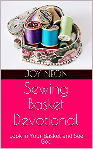 Sewing Basket Devotional: Look in Your Basket and See God (Ordinary Objects, Extraordinary God Book 1) (English Edition)