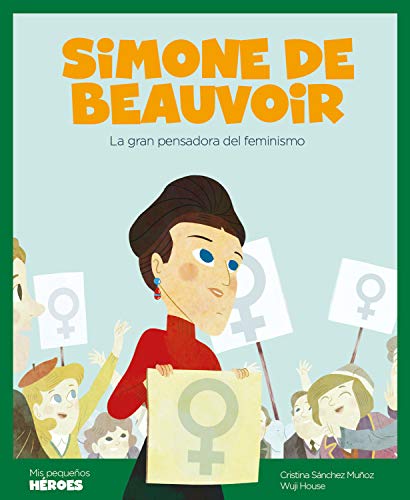 Simone de Beauvoir: La gran pensadora del feminismo (Mis pequeños héroes nº 5)