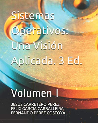 Sistemas Operativos. Una Visión Aplicada: Tercera edición. Volumen I.