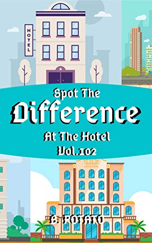Spot the Difference At The Hotel Vol.102: Children's Activities Book for Kids Age 3-8, Kids,Boys and Girls (English Edition)