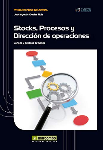 Stock, procesos y dirección de operaciones: Conoce y gestiona tu fábrica (Productividad industrial nº 1)