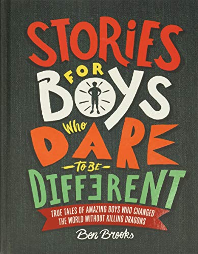 Stories for Boys Who Dare to Be Different: True Tales of Amazing Boys Who Changed the World Without Killing Dragons (The Dare to Be Different)