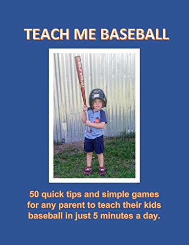 Teach Me Baseball: 50 quick tips and simple games for any parent to teach their kids baseball in just 5 minutes a day. (English Edition)