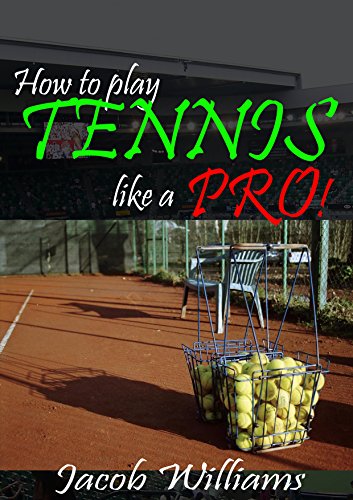 Tennis: How To Play Tennis Like a Pro!: Secret tips to improve your games, ability and view points (Tennis Tips Book 1) (English Edition)