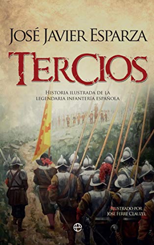 Tercios: Historia ilustrada de la legendaria Infantería española