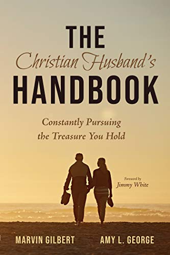 The Christian Husband’s Handbook: Constantly Pursuing the Treasure You Hold (English Edition)