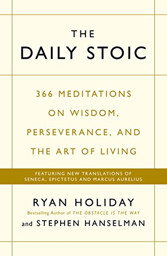 The Daily Stoic: 366 Meditations on Wisdom, Perseverance, and the Art of Living: Featuring new translations of Seneca, Epictetus, and Marcus Aurelius (English Edition)