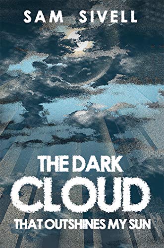The Dark Cloud That Outshines My Sun (English Edition)