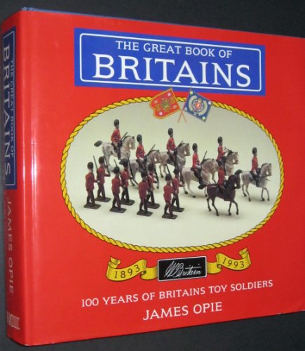 The Great Book of Britains: 100 Years of Britains' Toy Soldiers, 1893-1993