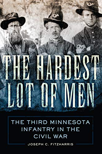 The Hardest Lot of Men: The Third Minnesota Infantry in the Civil War (Campaigns and Commanders Series Book 67) (English Edition)