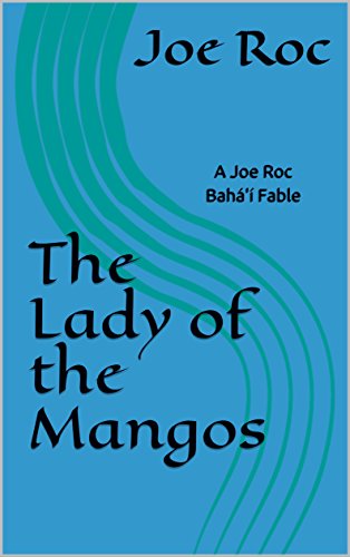 The Lady of the Mangos: A Joe Roc Bahá'í Fable (Joe Roc Bahá'í Fables Book 1) (English Edition)