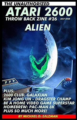 The Unauthorized Atari 2600 Throw Back Zine #26: Alien, Kim Jong Un Play Dragster, 2600 Club Galaxian, Homebrew Pac-man 8K, Plus So Much More!