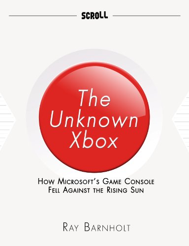 The Unknown Xbox: How Microsoft's Game Console Fell Against the Rising Sun (SCROLL Singles Book 1) (English Edition)