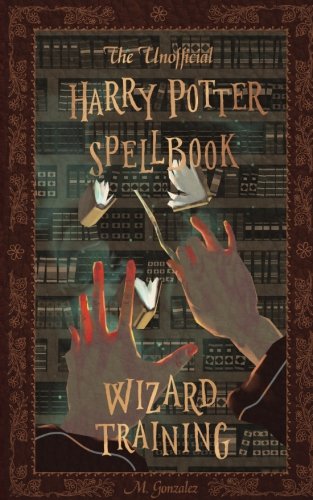 The Unofficial Harry Potter Spellbook: Wizard Training: Full Color Version