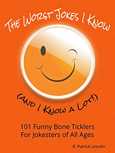 The Worst Jokes I Know (and I Know a Lot!): 101 Funny Bone Ticklers for Jokesters of All Ages (English Edition)
