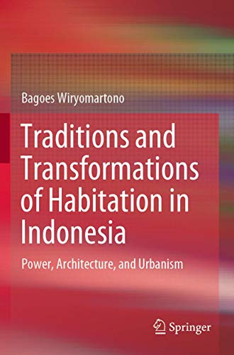 Traditions and Transformations of Habitation in Indonesia: Power, Architecture, and Urbanism