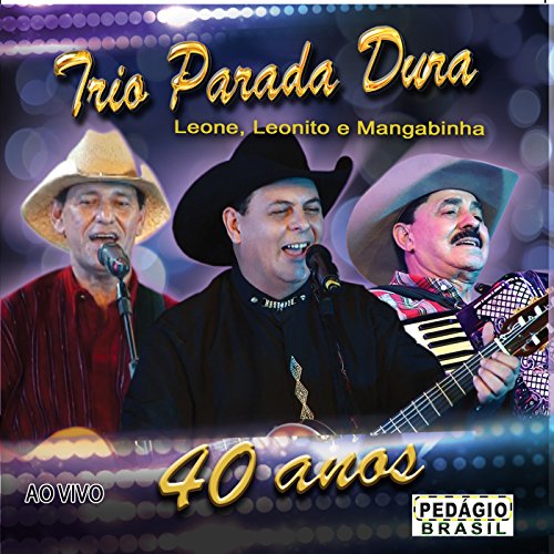 Trio Parada Dura 40 Anos (Ao Vivo)