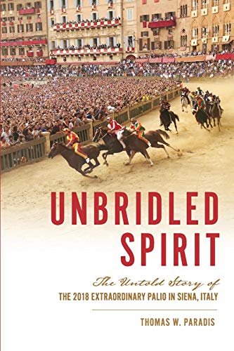 Unbridled Spirit: The Untold Story of the 2018 Extraordinary Palio in Siena, Italy (English Edition)