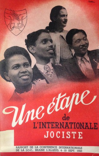Une Etape de L'Internationale Jociste. Rapport De La Conference Internationale De La J.O.C., Graine L'Alleud, 4-10 Sept. 1950