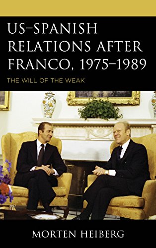Usspanish Relations After Franco, 19751989: The Will of the Weak (Harvard Cold War Studies)