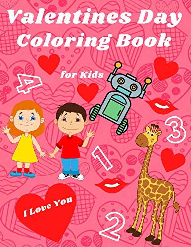 Valentines Day Coloring Book For Kids: 40 Amazing Coloring Pages For Kids With Numbers Of Letters Animals Hearts