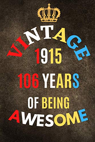 VINTAGE1915:106 YEARS OF BEING AWESOME Happy Birthday Gift For Men and Women , Best Gift For People Who are Meaning a lot to you: Lined Notebook / 6" x 9" / Soft Cover