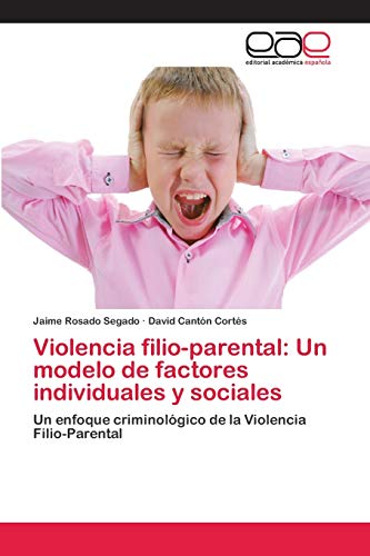 Violencia filio-parental: Un modelo de factores individuales y sociales