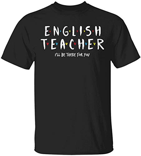 WHI-TS Novelty Custom T-Shirt English Teacher tee I'Ll Be There for You Hombre's T-Shirts WHI-TS Novelty Custom T-Shirt English Teacher tee I'Ll Be There for You Hombre's T-Shirts