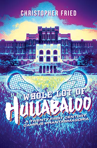Whole Lot of Hullabaloo: A Twenty-First Century Campus Phantasmagoria (English Edition)