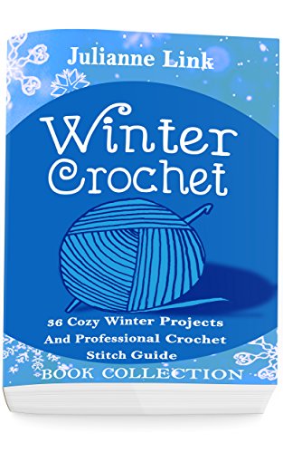 Winter Crochet Book Collection 4 in 1: 36 Cozy Winter Projects And Professional Crochet Stitch Guide: (Christmas Crochet, Crochet Stitches, Crochet Patterns, Crochet Accessories) (English Edition)