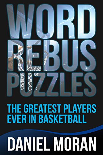 Word Rebus Puzzles: The Greatest Players Ever in Basketball (Logic Puzzles, Rebus Puzzles, Brain Teasers and Games for Adults and Kids Book 2) (English Edition)