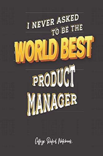 World Best Product Manager: 6x9 College Ruled Notebook (100 pages) Funny Notebook - Gift for Co-workers