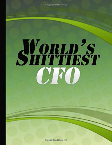 World’s Shittiest CFO: Chief Financial Officer Funny Gift Idea Cfo Notebook Black Gag Gift Notebook Journal Green Cover