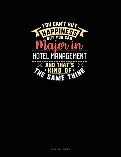You Can't Buy Happiness But You Can Major In Hotel Management and That's Kind Of The Same Thing: 3 Column Ledger: 179