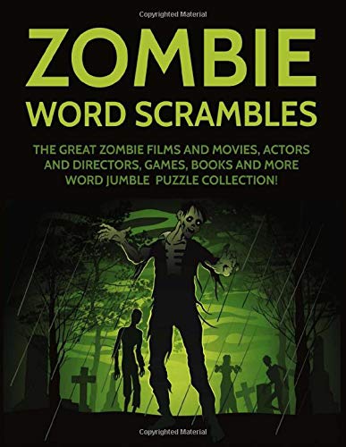 Zombie Word Scrambles: The Great Zombie Films and Movies, Actors and Directors, Games, Books and More Word Jumble Puzzle Collection!