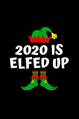 2020 is Elfed Up Matching Family s Funny Christmas Pjs Notebook 114 Pages 6''x9'' College Ruled