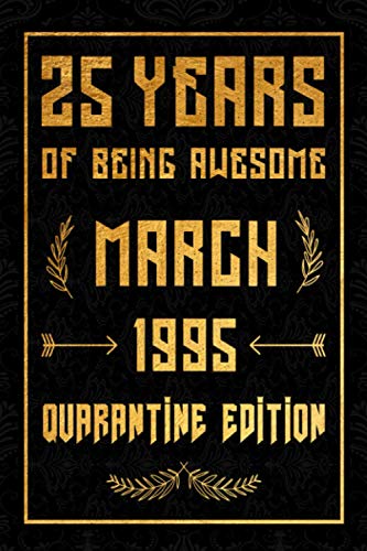 25 Years Of Being Awesome March 1995 Quarantine Edition: Blank Lined Notebook / Birthday Gift Quarantine 25 Years Old Gift Idea for Boys and Girls ... Birthday Card Alternative, 120 pages, 6x9