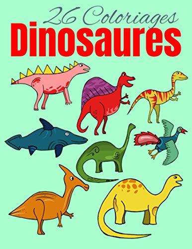 26 Coloriages Dinosaures: Ce cahier contient 26 images à colorier | Format A4 29.7 x 21 cm | Parfait pour faire cadeau aux jeunes enfants |