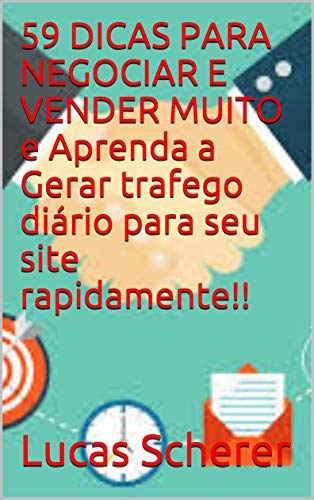 59 DICAS PARA NEGOCIAR E VENDER MUITO e Aprenda a Gerar trafego diário para seu site rapidamente!! (Portuguese Edition)