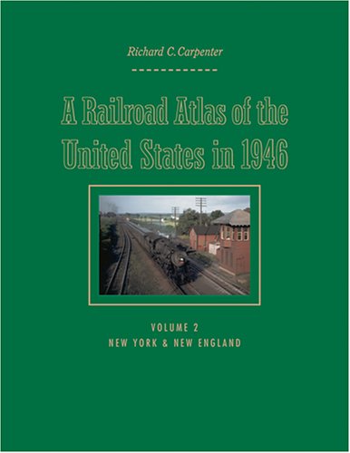 A Railroad Atlas of the United States in 1946: Volume 2: New York & New England (Creating the North American Landscape)
