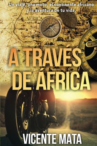 A través de Äfrica: Un viaje, una moto, el continente africano y la aventura de tu vida (Viajes en moto)
