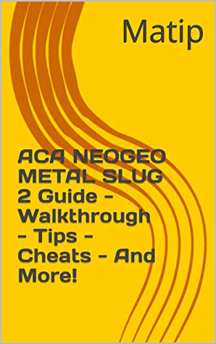 ACA NEOGEO METAL SLUG 2 Guide - Walkthrough - Tips - Cheats - And More! (English Edition) ACA NEOGEO METAL SLUG 2 Guide - Walkthrough - Tips - Cheats - And More! (English Edition)