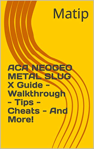 ACA NEOGEO METAL SLUG X Guide - Walkthrough - Tips - Cheats - And More! (English Edition) ACA NEOGEO METAL SLUG X Guide - Walkthrough - Tips - Cheats - And More! (English Edition)